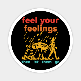 Feel Your Feelings Then Let Them Go Magnet